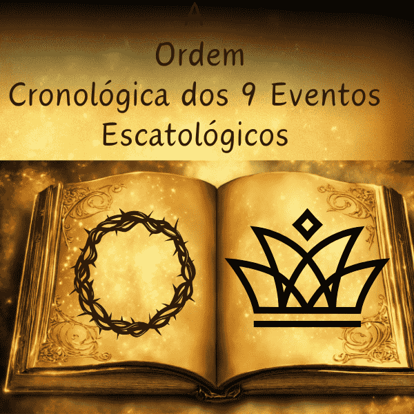 A Ordem Cronológica dos 9 Eventos Escatológicos