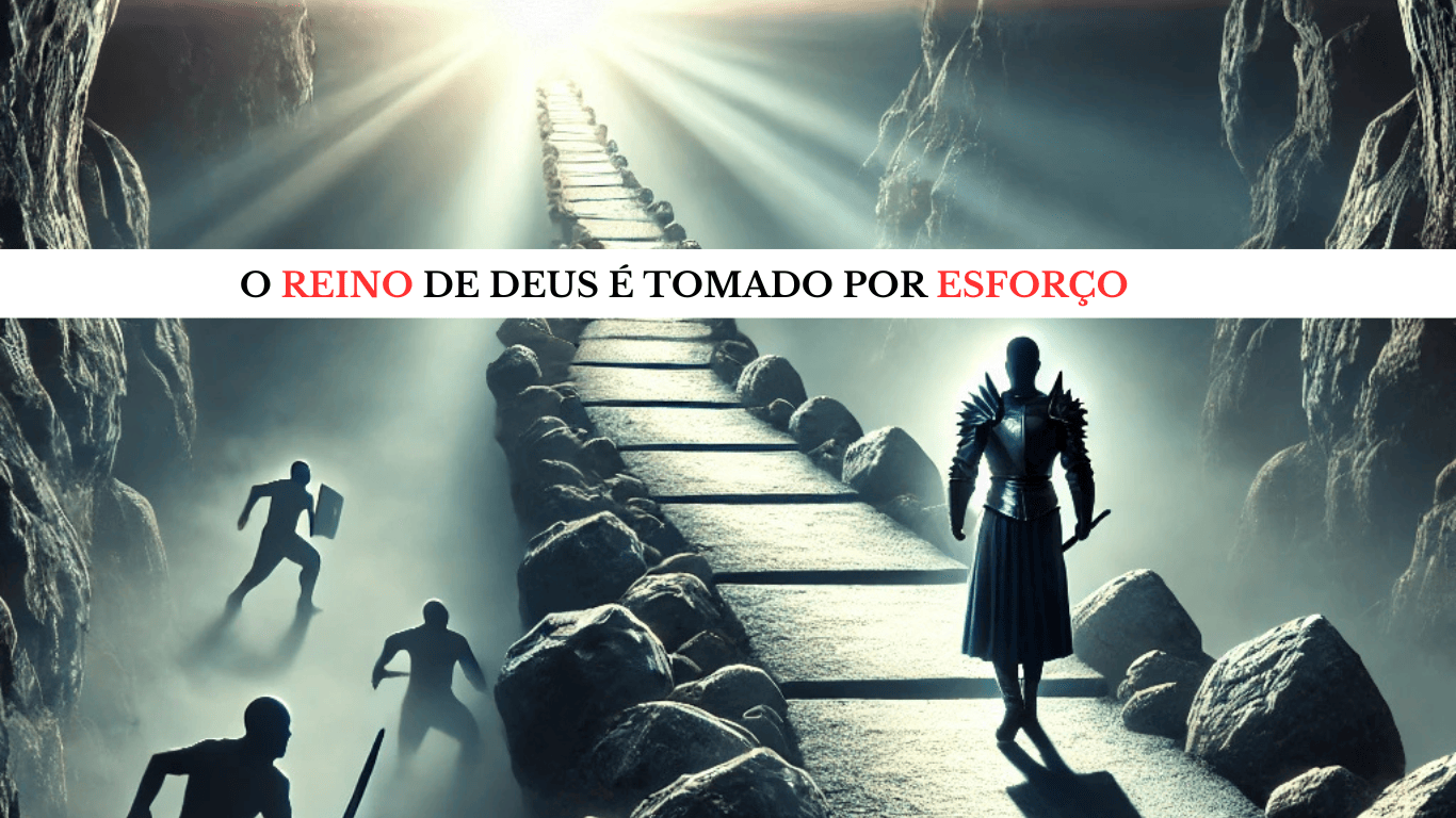 O Reino de Deus é tomado por esforço- Estudo | Tesouros Bíblicos Revelados
